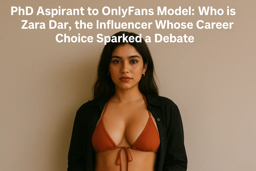 PhD Aspirant to OnlyFans Model: Who is Zara Dar, the Influencer Whose Career Choice Sparked a Debate